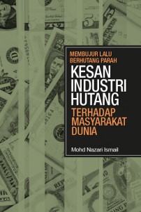 Membujur Lalu Berhutang Parah Kesan Industri Hutang Terhadap Masyarakat Dunia